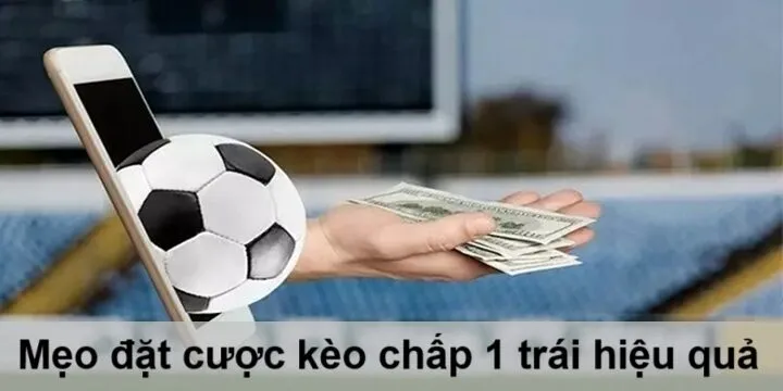 Mẹo chơi kèo chấp 1 trái bất bại được cao thủ bật mí