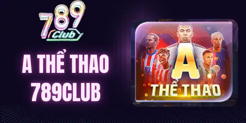 Điểm tên 3 loại kèo phổ biến tại A thể thao 789Club
